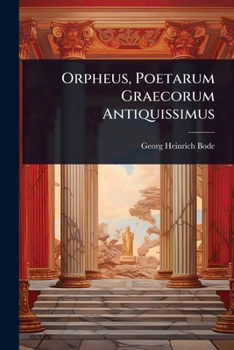 Orpheus, Poetarum Graecorum Antiquissimus (Latin Edition)