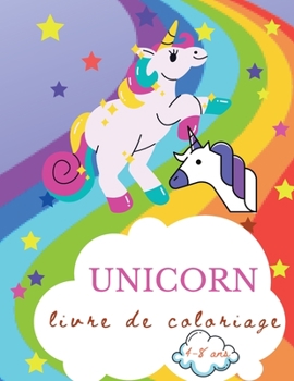 Livre de coloriage de licornes pur les enfants de 4 à 8 ans: Un design créatif pour les garçons et les filles.