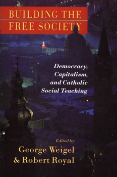 Paperback Building the Free Society: Democracy, Capitalism, and Catholic Social Teaching Book