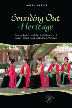 Hardcover Sounding Out Heritage: Cultural Politics and the Social Practice of Quan Ho Folk Song in Northern Vietnam Book