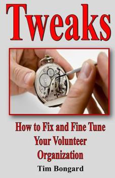 Paperback Tweaks: How to Fix and Fine Tune Your Volunteer Organization Book