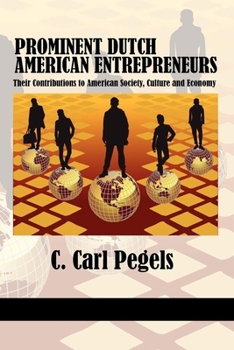 Paperback Prominent Dutch American Entrepreneurs: Their Contributions to American Society, Culture and Economy Book