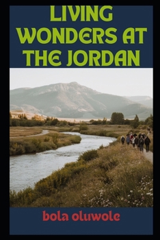 Paperback Living Wonders at the Jordan: Discovering the Hidden Secrets behind Life's Challenges Book