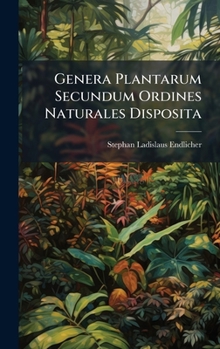 Genera Plantarum Secundum Ordines Naturales Disposita (Latin Edition)