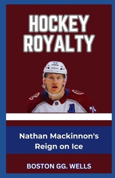 HOCKEY ROYALTY: “Nathan Mackinnon's Reign on Ice”