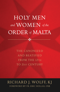 Hardcover Holy Men and Women of the Order of Malta: The Canonized and Beatified from the Twelfth to the Twenty-First Century Book