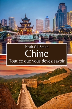 Chine: Tout ce que vous devez savoir (French Edition)