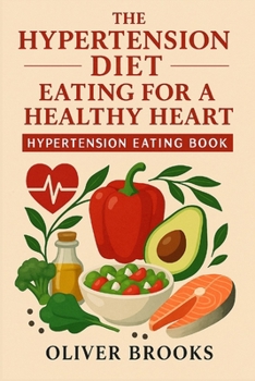 Paperback The Hypertension Diet Eating for a Healthy Heart: Hypertension Eating Book