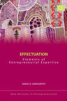Hardcover Effectuation: Elements of Entrepreneurial Expertise (New Horizons in Entrepreneurship series) Book