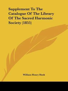 Supplement To The Catalogue Of The Library Of The Sacred Harmonic Society