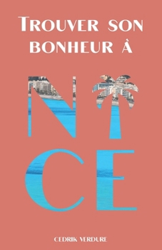 Paperback Trouver son bonheur à Nice: Le tour du Comté en 80 questions [French] Book