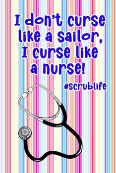 Paperback I Don't Curse Like A Sailor, I Curse Like A Nurse! #scrublife: Gift Notebook Journal for Nurses, RNs, LPNs and Nurse Practitioners Book