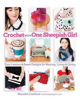 Paperback Crochet with One Sheepish Girl: Easy Lessons & Sweet Designs for Wearing, Living & Giving Book