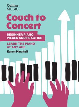 Paperback Couch to Concert: Beginner Piano Pieces and Practice: A Get Set! Piano Book for Adult and Teen Beginners Book