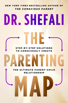 Hardcover The Parenting Map: Step-By-Step Solutions to Consciously Create the Ultimate Parent-Child Relationship Book