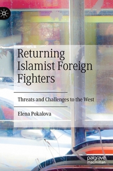 Hardcover Returning Islamist Foreign Fighters: Threats and Challenges to the West Book