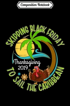 Composition Notebook: Skipping Black Friday Sail the Caribbean Thanksgiving Cruise  Journal/Notebook Blank Lined Ruled 6x9 100 Pages