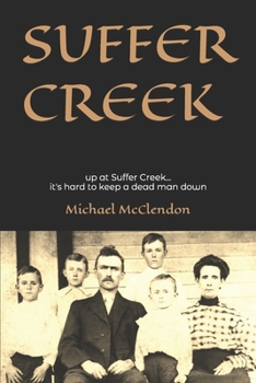 Paperback Suffer Creek: Up at Suffer Creek...it's hard to keep a dead man down. Book