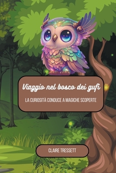 Paperback Viaggio nel bosco dei gufi: la curiosità conduce a magiche scoperte [Italian] Book