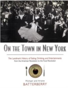 Hardcover On the Town in New York: The Landmark History of Eating, Drinking, and Entertainments from the American Revolution to the Food Revolution Book