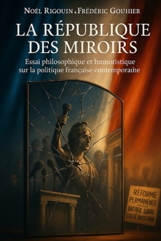 La République des Miroirs: Essai philosophique et humoristique sur la politique française