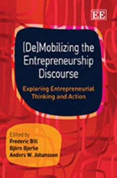Hardcover (De)Mobilizing the Entrepreneurship Discourse: Exploring Entrepreneurial Thinking and Action Book