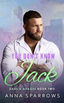 You Don't Know Jack: An MM Single Dad Bi Awakening Nanny/Manny Romance (Dads & Adages)