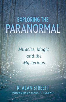 Paperback Exploring the Paranormal: Miracles, Magic, and the Mysterious Book