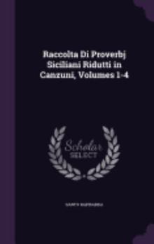 Hardcover Raccolta Di Proverbj Siciliani Ridutti in Canzuni, Volumes 1-4 Book