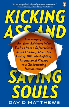 Paperback Kicking Ass and Saving Souls: Story of Boy fm Baltimore Who Evolves fm Safecracking, Jewel-Heisting, Deep-Sea Diving, Ultimate-Fighting, Internation Book