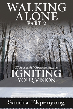 Paperback WALKING ALONE - Part 2: 26 Successful Christian Steps to Igniting Your Vision Book