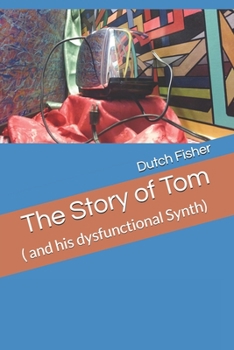 Paperback The Story of Tom: ( and his dysfunctional Synth) Book