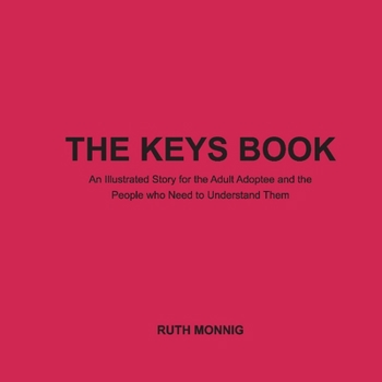 Hardcover The Keys Book: An Illustrated Story for the Adult Adoptee and the People Who Need to Understand Them Book