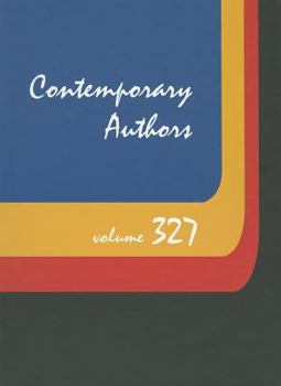 Library Binding Contemporary Authors, Volume 327: A Bio-Bibliographical Guide to Current Writers in Fiction, General Nonfiction, Poetry, Journalism, Drama, Motion Pic Book