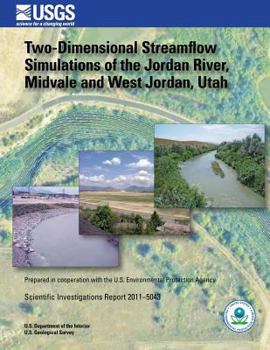 Paperback Two-Dimensional Streamflow Simulations of the Jordan River, Midvale and West Jordan, Utah Book