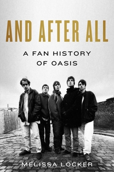 Hardcover And After All: A Fan History of Oasis Book