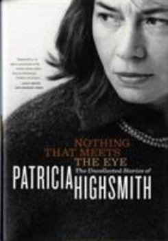 Hardcover Nothing That Meets the Eye: The Uncollected Stories of Patricia Highsmith Book