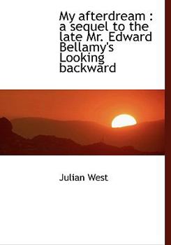 Hardcover My Afterdream: A Sequel to the Late Mr. Edward Bellamy's Looking Backward Book