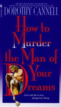 How to Murder the Man of Your Dreams - Book #6 of the Ellie Haskell Mystery