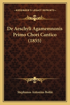 Paperback De Aeschyli Agamemnonis Primo Chori Cantico (1855) [Latin] Book