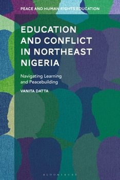 Hardcover Education and Conflict in Northeast Nigeria: Navigating Learning and Peacebuilding Book