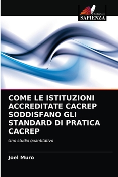 Paperback Come Le Istituzioni Accreditate Cacrep Soddisfano Gli Standard Di Pratica Cacrep [Italian] Book