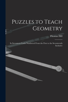 Paperback Puzzles to Teach Geometry: In Seventeen Cards Numbered From the First to the Seventeenth Inclusive Book