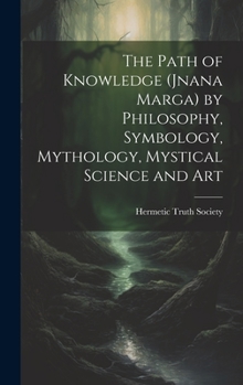 Hardcover The Path of Knowledge (Jnana Marga) by Philosophy, Symbology, Mythology, Mystical Science and Art Book