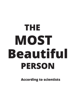 The most beautiful person in the world according to scientists greatest unusual funny gift idea: Creative way to show love to wife husband sister brother mother mom dad friend teacher