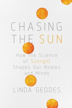 Hardcover Chasing the Sun: How the Science of Sunlight Shapes Our Bodies and Minds Book