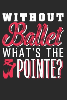 BALLET: Ballet Notebook the perfect gift idea for ballet dancers or ballet teachers. The book has 120 white pages with dot patterns that assist you in writing or sketching.