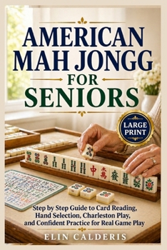 American Mah Jongg for Seniors: Step by Step Guide to Card Reading, Hand Selection, Charleston Play, and Confident Practice for Real Game Play