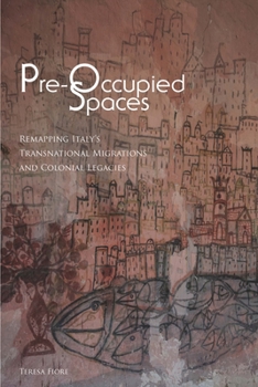 Hardcover Pre-Occupied Spaces: Remapping Italy's Transnational Migrations and Colonial Legacies Book