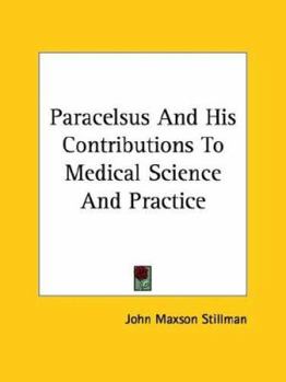 Paperback Paracelsus And His Contributions To Medical Science And Practice Book
